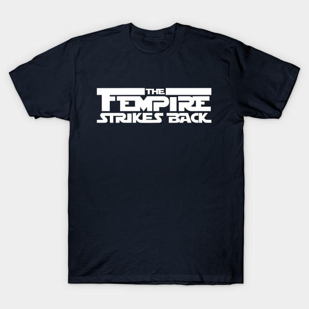 Fempire Strikes Back T-Shirt by Shawn_M_Schmidt